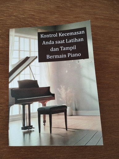 [BOOK-Kontrol Kecemasan saat Latihan dan Tampil Bermain Piano] Buku Saku - Kontrol Kecemasan saat Latihan dan Tampil Bermain Piano